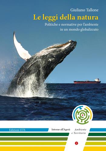 Le leggi della natura. Politiche e normative per l'ambiente in un mondo globalizzato - Giuliano Tallone - Libro Edizioni ETS 2021, Le Aree Naturali Protette | Libraccio.it