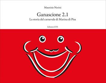Ganascione 2.1. La storia del carnevale di Marina di Pisa - Maurizio Nerini - Libro Edizioni ETS 2020 | Libraccio.it