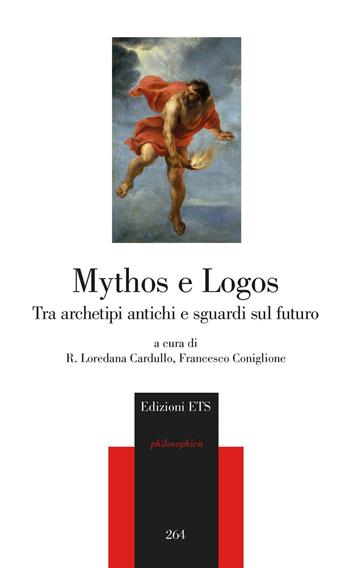 Mythos e Logos. Tra archetipi antichi e sguardi sul futuro  - Libro Edizioni ETS 2021, Philosophica | Libraccio.it