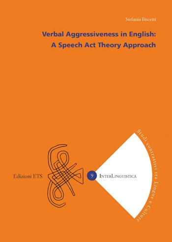 Verbal aggressiveness in english, A speech act theory approach - Stefania Biscetti - Libro Edizioni ETS 2020, InterLinguistica | Libraccio.it