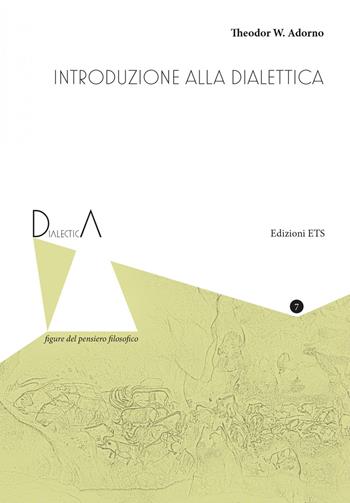 Introduzione alla dialettica - Theodor W. Adorno - Libro Edizioni ETS 2021, Dialectica. Figure del pensiero filosofico | Libraccio.it