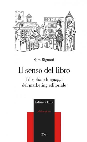 Il senso del libro. Filosofia e linguaggi del marketing - Sara Bignotti - Libro Edizioni ETS 2021, Philosophica | Libraccio.it