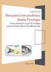 Due passi (con prudenza) dentro l'ecologia. Come masticare un po’ di ecologia senza rischiare danni da soffocamento