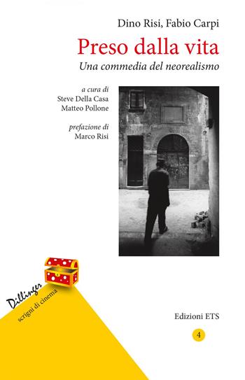 Preso dalla vita. Una commedia del neorealismo - Dino Risi, Fabio Carpi - Libro Edizioni ETS 2021, Dillinger. Scrigni di cinema | Libraccio.it