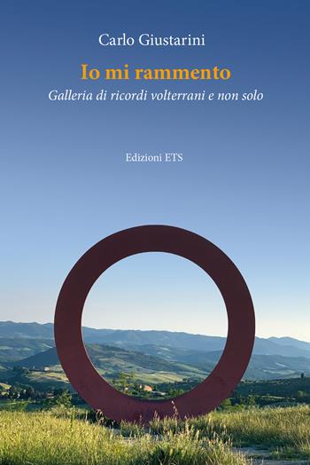 Io mi rammento. Galleria di ricordi volterrani e non solo - Carlo Giustarini - Libro Edizioni ETS 2021 | Libraccio.it