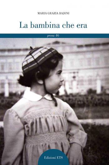 La bambina che era - Maria Grazia Bajoni - Libro Edizioni ETS 2021, Il portone. Letteraria prosa | Libraccio.it
