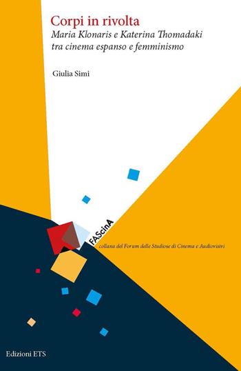 Corpi in rivolta, Maria Klonaris e Katerina Thomadaki tra cinema espanso e femminismo - Giulia Simi - Libro Edizioni ETS 2021, FAScinA | Libraccio.it