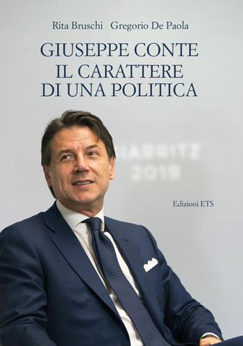 Giuseppe Conte. Il carattere di una politica - Rita Bruschi, Gregorio De Paola - Libro Edizioni ETS 2021 | Libraccio.it