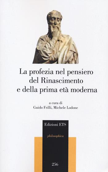 La profezia nel pensiero del Rinascimento e della prima età moderna - Michele Lodone - Libro Edizioni ETS 2022, Philosophica | Libraccio.it