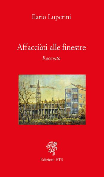 Affacciàti alle finestre - Ilario Luperini - Libro Edizioni ETS 2021 | Libraccio.it