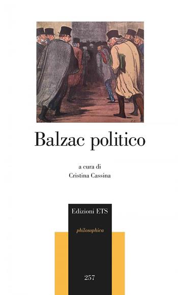 Balzac politico  - Libro Edizioni ETS 2021, Philosophica | Libraccio.it