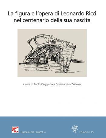 La figura e l'opera di Leonardo Ricci nel centenario della sua nascita  - Libro Edizioni ETS 2021, Quaderni del CeDACoT | Libraccio.it