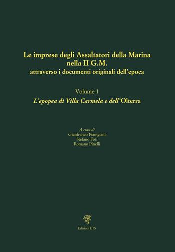 Le imprese degli assaltatori della Marina nella II G.M. attraverso i documenti originali dell'epoca. Vol. 1: L' epopea di Villa Carmela e dell'Olterra  - Libro Edizioni ETS 2021 | Libraccio.it