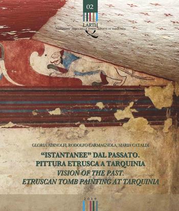 «Istantanee» dal passato. Pittura etrusca a Tarquinia-Visions of the past. Etruscan tomb painting at Tarquinia. Ediz. bilingue - Gloria Adinolfi, Rodolfo Carmagnola, Maria Cataldi - Libro Edizioni ETS 2021, Quaderni dell'Associazione «Amici delle tombe dipinte di Tarquinia» | Libraccio.it