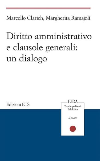 Diritto amministrativo e clausole generali: un dialogo - Marcello Clarich, Margherita Ramajoli - Libro Edizioni ETS 2021, Jura. Temi e problemi del diritto | Libraccio.it