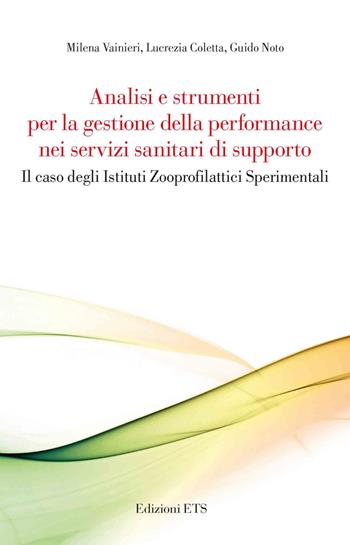 Analisi e strumenti per la gestione della performance nei servizi sanitari di supporto. Il caso degli Istituti Zooprofilattici Sperimentali - Milena Vainieri, Lucrezia Coletta, Guido Noto - Libro Edizioni ETS 2021, Creare valore nella sanità pubblica | Libraccio.it