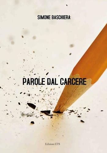 Parole dal carcere - Simone Baschiera - Libro Edizioni ETS 2021 | Libraccio.it