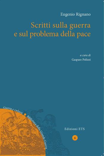 Scritti sulla guerra e sul problema della pace - Eugenio Rignano, Gaspare Polizzi - Libro Edizioni ETS 2022, Guerra e cultura. Biblioteca della Grande Guerra | Libraccio.it