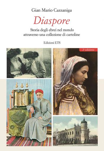 Diaspore. Storia degli ebrei nel mondo attraverso una collezione di cartoline - Gian Mario Cazzaniga - Libro Edizioni ETS 2021 | Libraccio.it