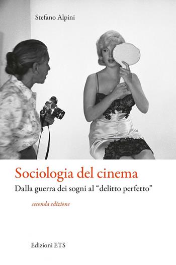 Sociologia del cinema. Dalla guerra dei sogni al «delitto perfetto» - Stefano Alpini - Libro Edizioni ETS 2021 | Libraccio.it