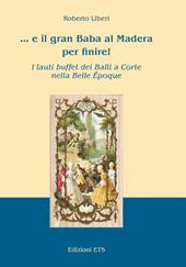 ... E il gran Baba al Madera per finire! I lauti buffet dei balli a corte nella Belle Époque