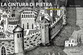 La cintura di pietra. Alla scoperta delle mura medievali di Pisa. Ediz. a colori
