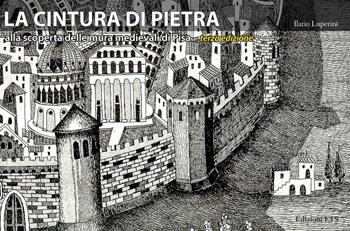 La cintura di pietra. Alla scoperta delle mura medievali di Pisa. Ediz. a colori - Ilario Luperini - Libro Edizioni ETS 2021 | Libraccio.it