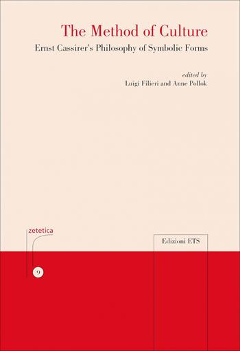 The method of culture. Ernst Cassirer's philosophy of symbolic forms  - Libro Edizioni ETS 2021, Zetetica | Libraccio.it