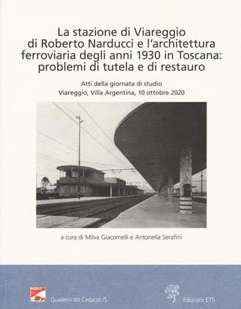 La stazione di Viareggio di Roberto Narducci e l'architettura ferroviaria degli anni 1930 in Toscana: problemi di tutela e di restauro  - Libro Edizioni ETS 2021, Quaderni del CeDACoT | Libraccio.it