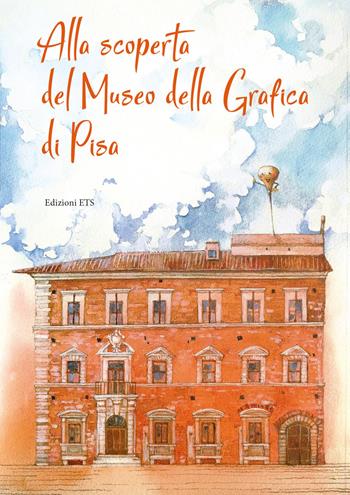 Alla scoperta del museo della grafica di Pisa  - Libro Edizioni ETS 2021 | Libraccio.it