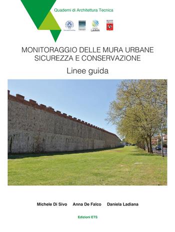 Monitoraggio delle mura urbane. Sicurezza e conservazione. Linee guida - Michele Di Sivo, Anna De Falco, Daniela Ladiana - Libro Edizioni ETS 2021, Quaderni di architettura tecnica | Libraccio.it