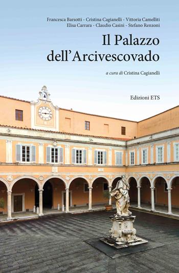 Il Palazzo dell'Arcivescovado  - Libro Edizioni ETS 2021, Abitare la storia. I palazzi di Pisa e il suo territorio | Libraccio.it