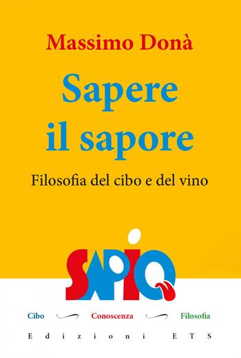 Sapere il sapore. Filosofia del cibo e del vino - Massimo Donà - Libro Edizioni ETS 2021, Sapio. Cibo. Conoscenza. Filosofia | Libraccio.it
