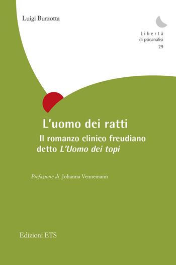 L'uomo dei ratti. Il romanzo clinico freudiano detto «L'Uomo dei topi» - Luigi Burzotta - Libro Edizioni ETS 2022, Libertà di psicanalisi | Libraccio.it
