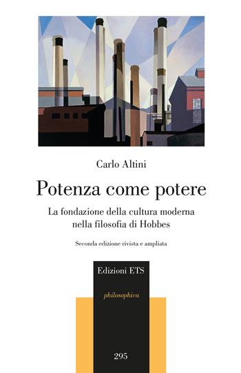 Potenza come potere. La fondazione della cultura moderna nella filosofia di Hobbes - Carlo Altini - Libro Edizioni ETS 2023, Philosophica | Libraccio.it
