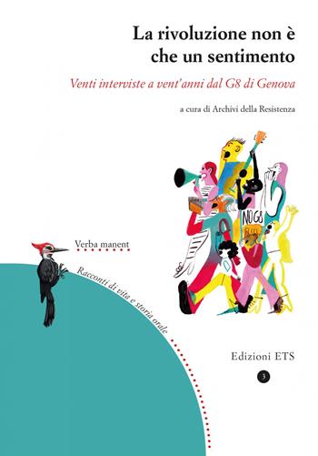 La rivoluzione non è che un sentimento. Venti interviste a vent'anni dal G8 di Genova  - Libro Edizioni ETS 2021, Verba manent. Racconti di vita e di storia orale | Libraccio.it