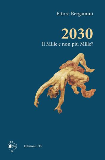 2030. Il Mille e non più Mille? - Ettore Bergamini - Libro Edizioni ETS 2021, Obliqui | Libraccio.it