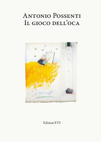 Antonio Possenti. Il gioco dell'oca/Giovanni Possenti. Animali e altre cose  - Libro Edizioni ETS 2021 | Libraccio.it