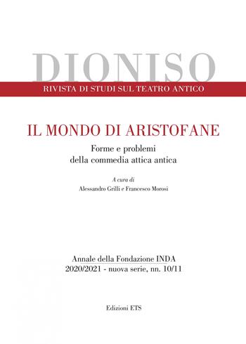 Dioniso. Rivista di studi sul teatro antico (2020-2021). Vol. 10-11: Il mondo di Aristofane. Forme e problemi della commedia attica antica  - Libro Edizioni ETS 2021 | Libraccio.it