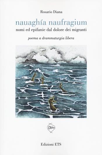 Nauaghia naufragium. Nomi ed epifanie dal dolore... - Rosario Diana - Libro Edizioni ETS 2021, Obliqui | Libraccio.it