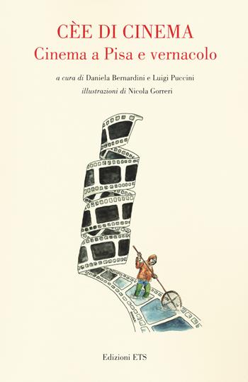 Cèe di cinema. Cinema a Pisa e vernacolo  - Libro Edizioni ETS 2021, Meglio un pisano all'uscio | Libraccio.it