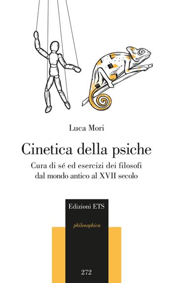 Cinetica della psiche. Cura di sè ed esercizi dei filosofi dal mondo antico al XVII secolo - Luca Mori - Libro Edizioni ETS 2021, Philosophica | Libraccio.it