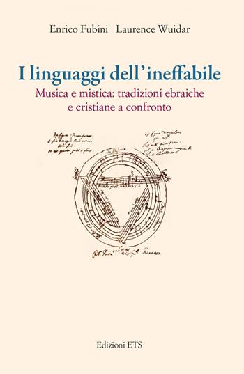 I linguaggi dell'ineffabile. Musica e mistica: tradizioni ebraiche e cristiane a confronto - Enrico Fubini, Laurence Wuida - Libro Edizioni ETS 2022 | Libraccio.it