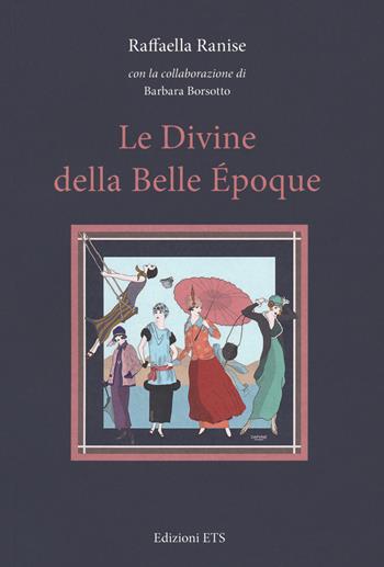 Le divine della Belle Époque - Raffaella Ranise, Barbara Borsotto - Libro Edizioni ETS 2021 | Libraccio.it