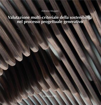 Valutazione multi-criteriale della sostenibilità nel processo progettuale generativo - Antonio Magarò - Libro Edizioni ETS 2022, Tecnologia dell'architettura | Libraccio.it