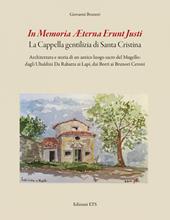 In memoria aeterna erunt justi. La cappella gentilizia di Santa Cristina. Architettura e storia di un antico luogo sacro del Mugello: dagli Ubaldini Da Rabatta ai Lapi, dai Borri ai Brunori Ceroni