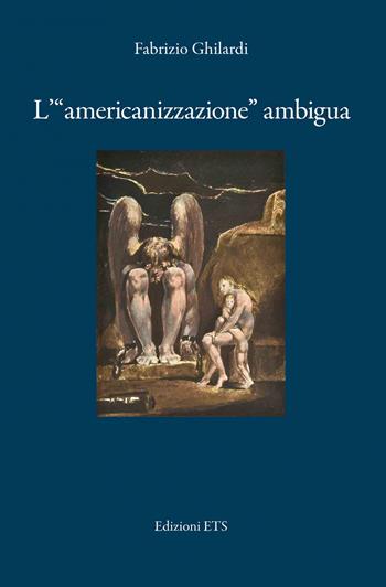 L'«americanizzazione» ambigua - Fabrizio Ghilardi - Libro Edizioni ETS 2021 | Libraccio.it