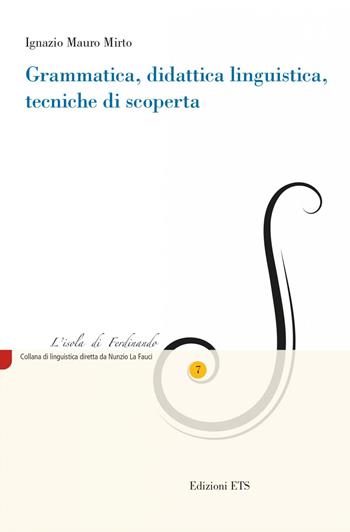 Grammatica, didattica linguistica, tecniche di scoperta - Ignazio Mauro Mirto - Libro Edizioni ETS 2022, L' isola di Ferdinando | Libraccio.it