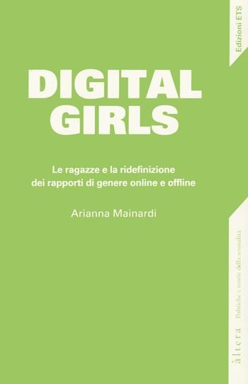 Digital girls. Le ragazze e la ridefinizione dei rapporti di genere online e offline - Arianna Mainardi - Libro Edizioni ETS 2022, Altera | Libraccio.it