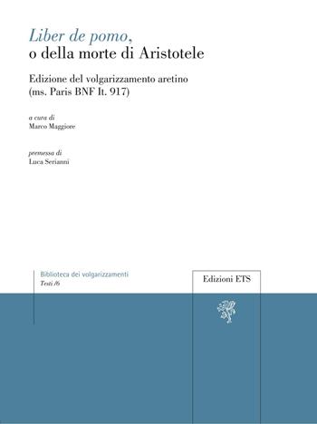 Liber de pomo, o della morte di Aristotele. Edizione del volgarizzamento aretino (ms. Paris BNF It. 917)  - Libro Edizioni ETS 2022, Biblioteca dei volgarizzamenti | Libraccio.it